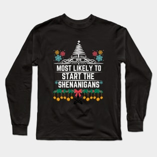 Most Likely to Start the Shenanigans - Funny Christmas Long Sleeve T-Shirt